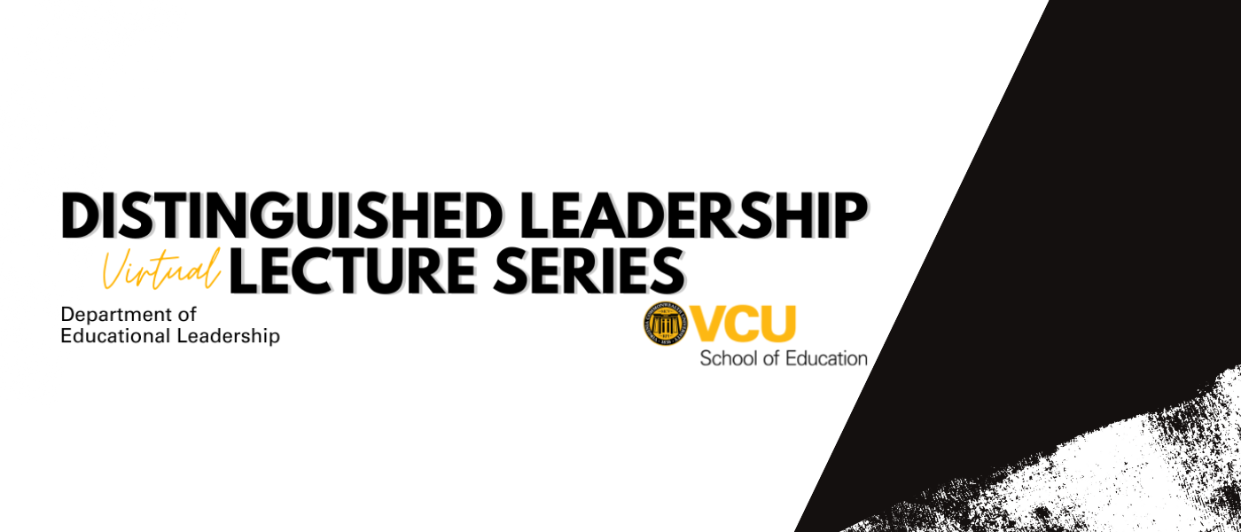 Distinguished Leadership Lecture Series Educational Leadership School of Education