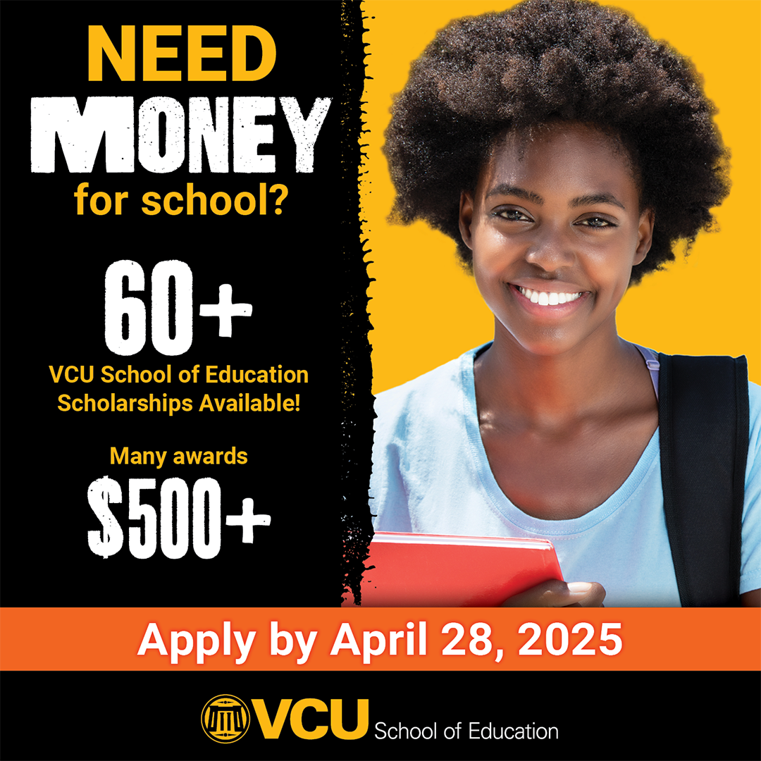 VCU School of Education student scholarships are due April 28, 2025.